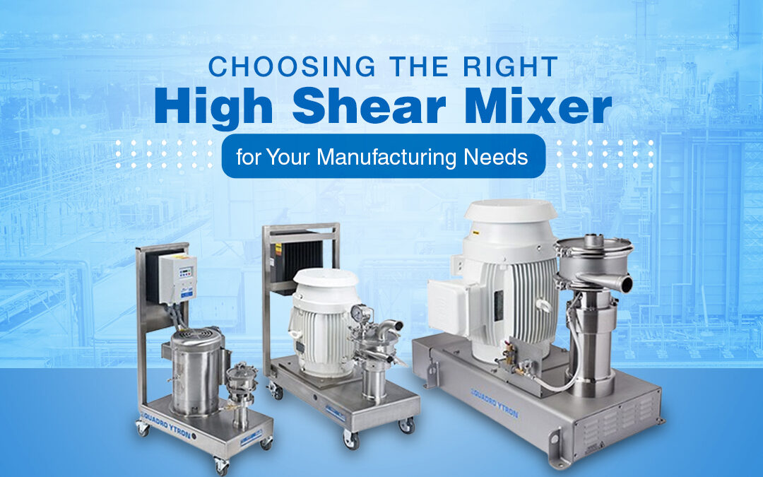Choosing the Right High Shear Mixer for Your Manufacturing Needs