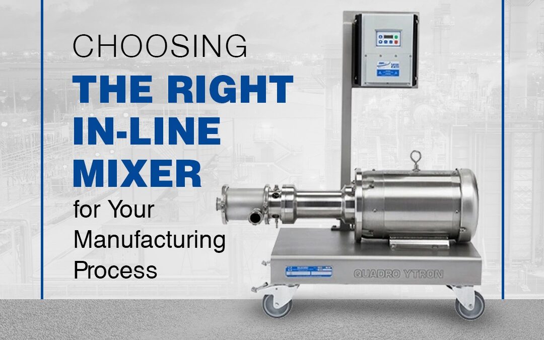 Choosing the Right In-line Mixer for Your Manufacturing Process