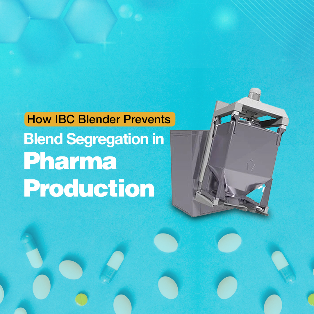 How IBC Blender Prevents Blend Segregation in Pharma Production